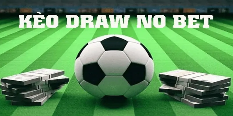 Kèo draw no bet Cách đọc và hiểu kèo draw no bet từ nhà cái