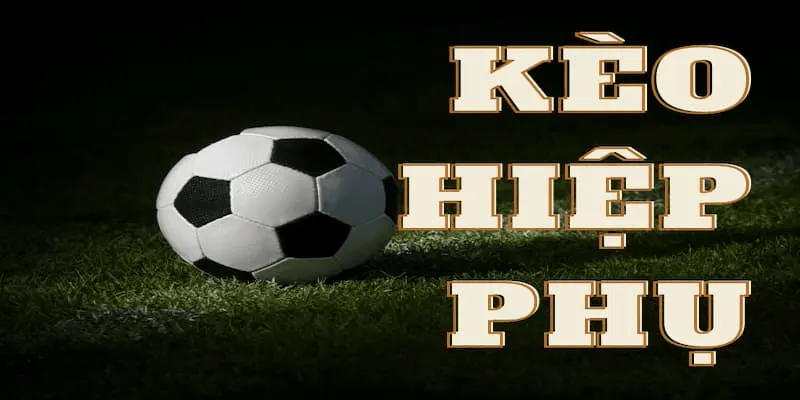 Kèo hiệp phụ Cách đọc và phân tích kèo hiệp phụ chính xác