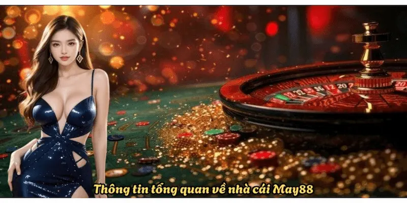 Giới thiệu tổng quan về nhà cái May88