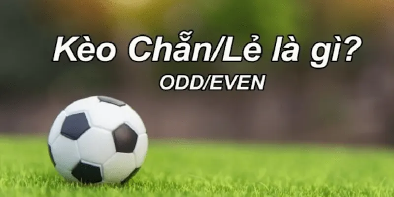 Kèo chẵn lẻ là gì