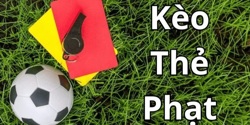 Tìm hiểu chi tiết về kèo thẻ phạt