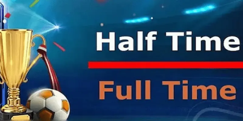 Kèo half time và full time Tìm hiểu về kèo half time và full time