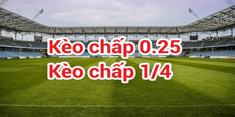 Tổng quan về kèo chấp 0.25 và vị trí trong cá cược bóng đá