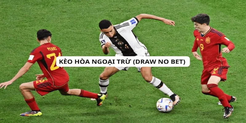 Kèo draw no bet Ưu điểm và nhược điểm khi chơi kèo draw no bet
